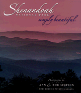 Shenandoah National Park Simply Beautiful - Simpson, Ann (Photographer), and Simpson, Rob (Photographer), and Kearns, Patressa (Foreword by)