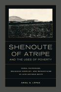 Shenoute of Atripe and the Uses of Poverty: Rural Patronage, Religious Conflict, and Monasticism in Late Antique Egypt Volume 50