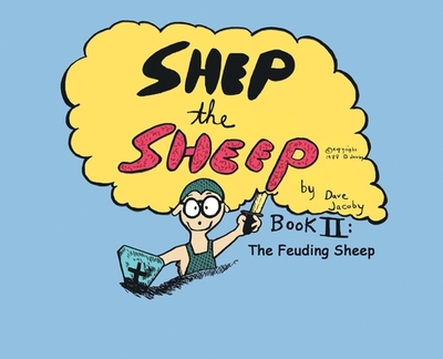 Shep the Sheep: Book II: The Feuding Sheep - Jacoby, Dave