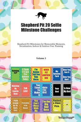 Shepherd Pit 20 Selfie Milestone Challenges Shepherd Pit Milestones for Memorable Moments, Socialization, Indoor & Outdoor Fun, Training Volume 3 - Doggy, Todays