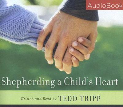 Shepherding a Child's Heart - Tripp, Tedd, Dr. (Read by)