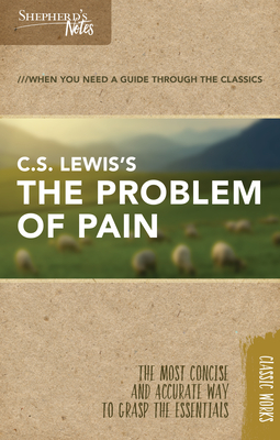 Shepherd's Notes: C.S. Lewis's the Problem of Pain - Lewis, C S