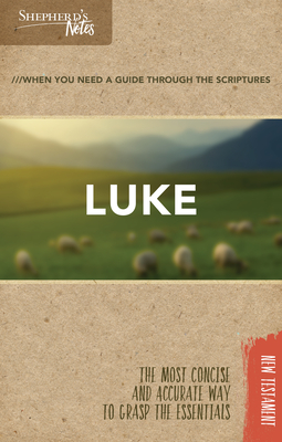 Shepherd's Notes: Luke: The Most Concise and Accurate Way to Grasp the Essentials - Gould, Dana