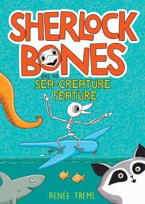 Sherlock Bones and the Sea-creature Feature - Treml, Renee