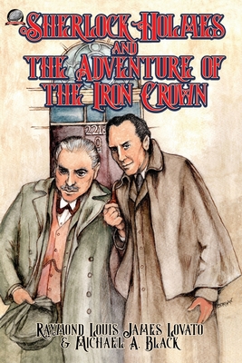 Sherlock Holmes and the Adventure of the Iron Crown - Black, Michael a, and Lovato, Raymond Louis James