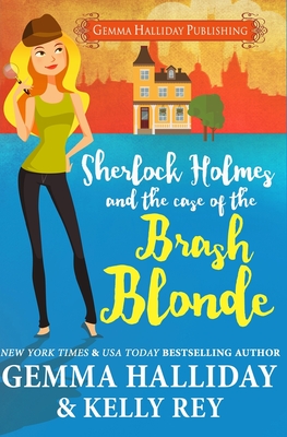 Sherlock Holmes and the Case of the Brash Blonde - Rey, Kelly, and Halliday, Gemma