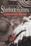 Sherlock Holmes and the Crosby Murder - Roberts, Barrie