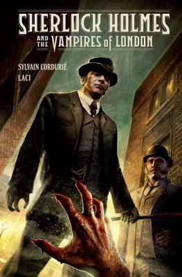 Sherlock Holmes and the Vampires of London - Cordurie, Sylvain, and Laci (Illustrator), and Rossbach, Jean-Sebastien (Illustrator)