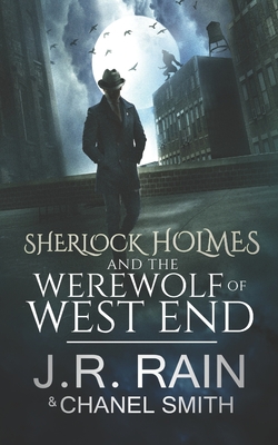 Sherlock Holmes and the Werewolf of West End - Smith, Chanel, and Rain, J R