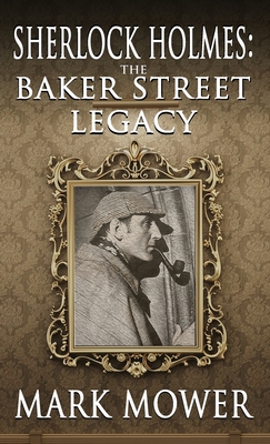 Sherlock Holmes: The Baker Street Legacy - Mower, Mark