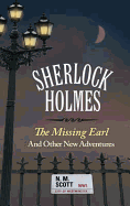 Sherlock Holmes: The Missing Earl and Other New Adventures