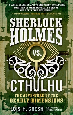 Sherlock Holmes vs. Cthulhu: The Adventure of the Deadly Dimensions: Sherlock Holmes vs. Cthulhu - Gresh, Lois H