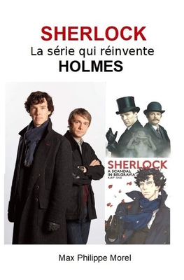 SHERLOCK la s?rie qui r?invente HOLMES - Morel, Max Philippe