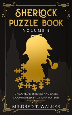 Sherlock Puzzle Book (Volume 4): Unsolved Mysteries And Cases Documented By Dr John Watson - Walker, Mildred T
