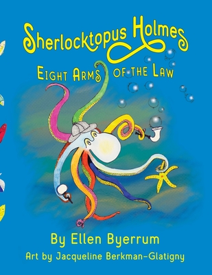 Sherlocktopus Holmes: Eight Arms of the Law - Byerrum, Ellen