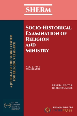 SHERM Vol. 5, No. 1: Socio-Historical Examination of Religion and Ministry - Slade, Darren M (Editor)