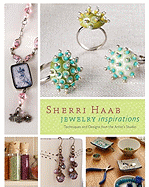 Sherri Haab Jewelry Inspirations: Techniques and Designs from the Artist's Studio
