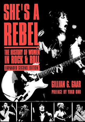 She's a Rebel: The History of Women in Rock and Roll - Gaar, Gillian G