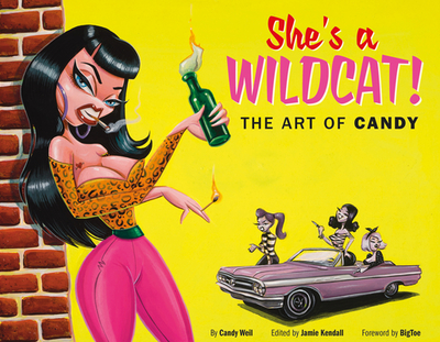 She's a Wildcat!: The Art of Candy - Weil, Candy, and Kendall, Jamie (Editor), and Bigtoe (Foreword by)