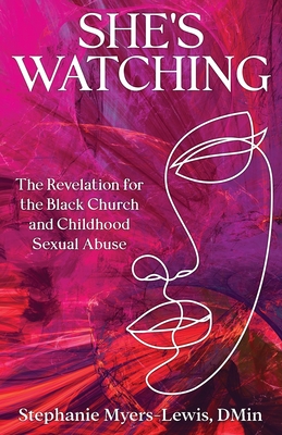 She's Watching: The Revelation for the Black Church and Child Sexual Abuse - Myers-Lewis, Stephanie