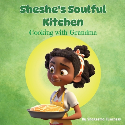 Sheshe's Soulful Kitchen: Cooking With Grandma - Funchess, Shakeema