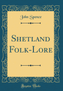 Shetland Folk-Lore (Classic Reprint)