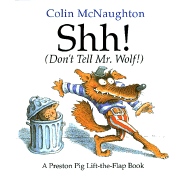 Shh! (Don't Tell Mr. Wolf!): A Preston Pig Lift-The-Flap Book