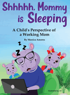 Shhhhh, Mommy is Sleeping: A Child's Perspective of a Working Mom
