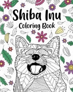 Shiba Inu Coloring Book: Coloring Book for Adults, Shiba Inu Lover Gift, Dog Coloring Book