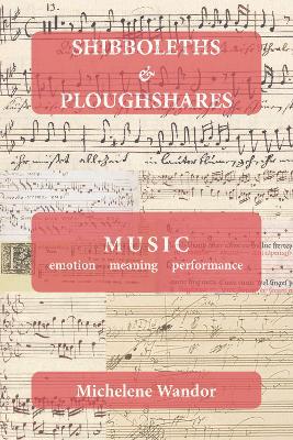 Shibboleths & Ploughshares: MUSIC emotion meaning performance - Wandor, Michelene