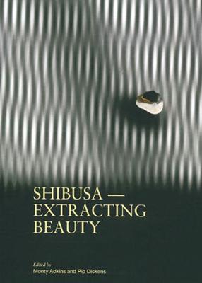 Shibusa: Extracting Beauty - Adkins, Monty, and Dickens, Pip