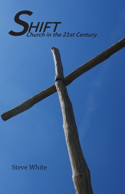 Shift: Church in the 21st Century - White, Steve