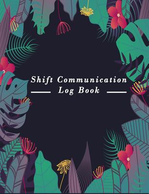 Shift Communication Log Book: Work Shift Management Logbook -Daily Staff Communication Record Note Pad- Shift Handover Organizer for Recording Duty - Sign in & out, Action, Concern and many more - Publishing, Paper Kate