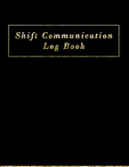 Shift Communication Log book: Work Shift Management Logbook -Daily Staff Communication Record Note Pad- Shift Handover Organizer for Recording Duty - Sign in & out, Action, Concern and many more