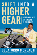 Shift Into a Higher Gear: Better Your Best and Live Life to the Fullest