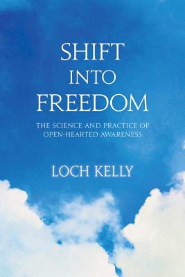 Shift into Freedom: The Science and Practice of Open-Hearted Awareness - Kelly, Loch