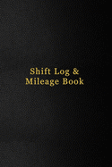 Shift Log & Mileage Book: Time sheet recoding book for professionals employed to drive - Truck, Taxi, Couriers - Black leather cover design