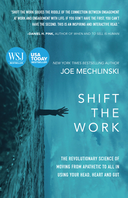Shift the Work: The Revolutionary Science of Moving from Apathetic to All in Using Your Head, Heart and Gut - Mechlinski, Joe