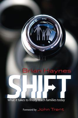 Shift: What It Takes to Finally Reach Families Today - Haynes, Brian