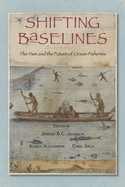 Shifting Baselines: The Past and the Future of Ocean Fisheries