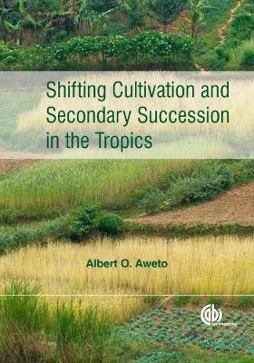 Shifting Cultivation and Secondary Succession in the Tropics - Aweto, Albert O