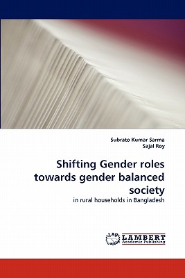 Shifting Gender Roles Towards Gender Balanced Society - Kumar Sarma, Subrato, and Roy, Sajal