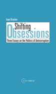 Shifting Obsessions: Three Essays on the Politics of Anticorruption