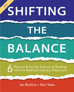 Shifting the Balance, Grades K-2: 6 Ways to Bring the Science of Reading Into the Balanced Literacy Classroom