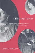 Shifting Voices: Feminist Thought and Women's Writing in Fin-De-Sicle Austria and Hungary