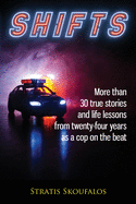 Shifts: More than 30 true stories and life lessons from twenty-four years as a cop on the beat
