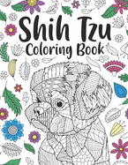 Shih Tzu Coloring Book: A Cute Adult Coloring Books for Shih Tzu Owner, Best Gift for Dog Lovers