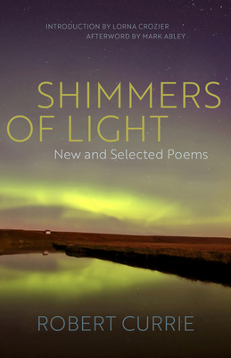 Shimmers of Light: New and Selected Poems - Currie, Robert