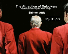 Shimon Attie: The Attraction of Onlookers: Aberfan: An Anatomy of a Welsh Village - Attie, Shimon, and Humphrys, John (Foreword by), and Doel, Melanie (Text by)