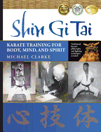 Shin GI Tai: Karate Training for Body, Mind, and Spirit
